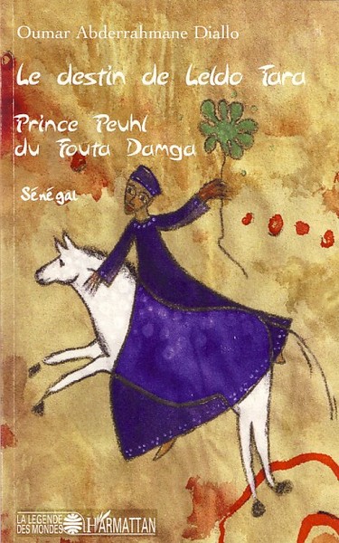 Le destin de Leldo Tara, Prince Peuhl du Fouta Damga - Sénégal (9782296041516-front-cover)