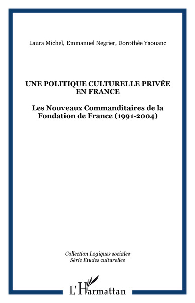 Une Politique culturelle privée en France, Les Nouveaux Commanditaires de la Fondation de France (1991-2004) (9782296014275-front-cover)