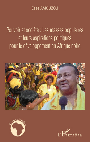 Pouvoir et société: Les masses populaires et leurs aspirations politiques pour le développement en Afrique noire (9782296086678-front-cover)