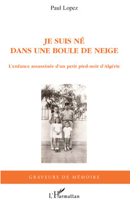 Je suis né dans une boule de neige, L'enfance assassinée d'un petit pied-noir d'Algérie (9782296092112-front-cover)