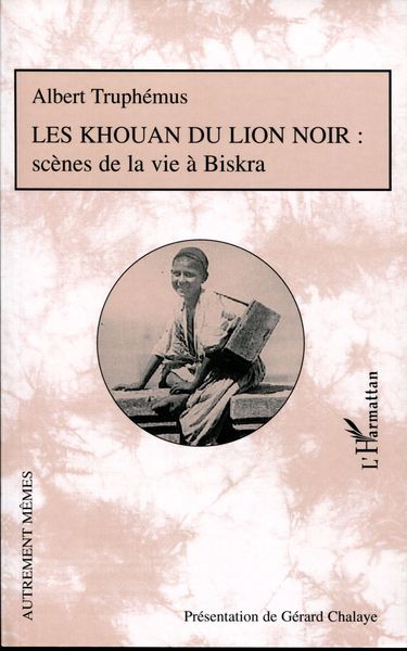 Les Khouan du Lion Noir, Scènes de la vie à Biskra (9782296059078-front-cover)