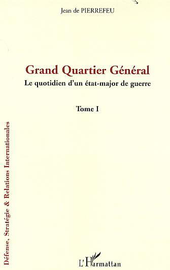 Grand Quartier Général, Le quotidien d'un état-major de guerre - Tome I (9782296031012-front-cover)
