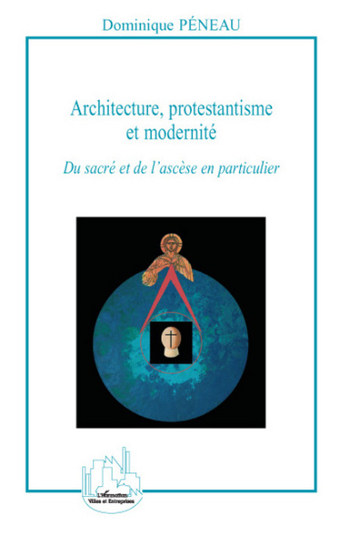 Architecture, protestantisme et modernité, Du sacré et de l'ascèse en particulier (9782296066878-front-cover)
