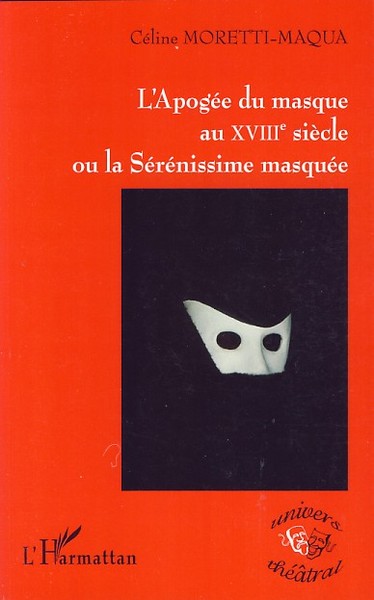 L'Apogée du masque au XVIIIe siècle ou la Sérénissime masquée (9782296044449-front-cover)