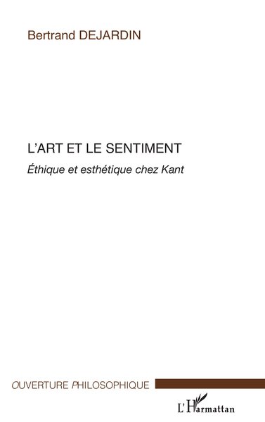 L'art et le sentiment, Ethique et esthétique chez Kant (9782296050563-front-cover)