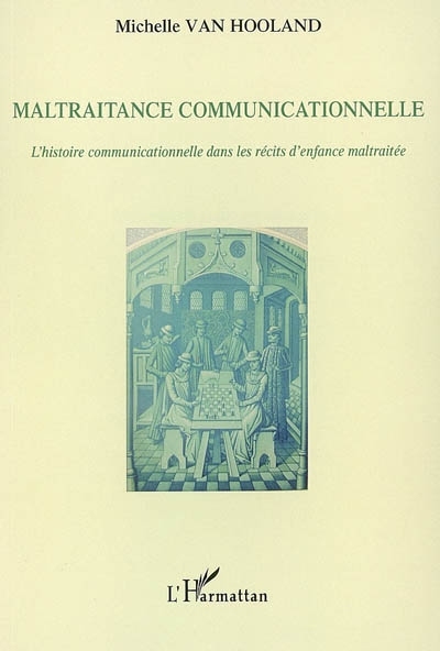 Maltraitance communicationnelle, L'histoire communicationnelle dans les récits d'enfance maltraitée (9782296016446-front-cover)