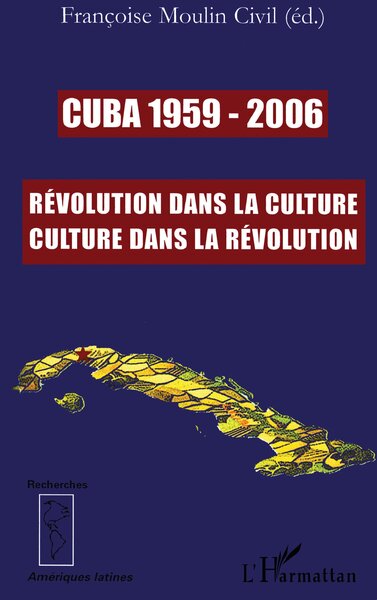 Cuba 1959-2006, Révolution dans la culture, culture dans la révolution (9782296067707-front-cover)