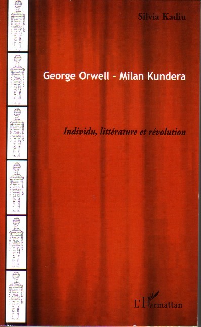 George Orwell - Milan Kundera, Individu, littérature et révolution (9782296033160-front-cover)