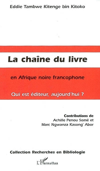 La Chaîne du livre en Afrique noire francophone, Qui est éditeur, aujourd'hui ? (9782296014190-front-cover)