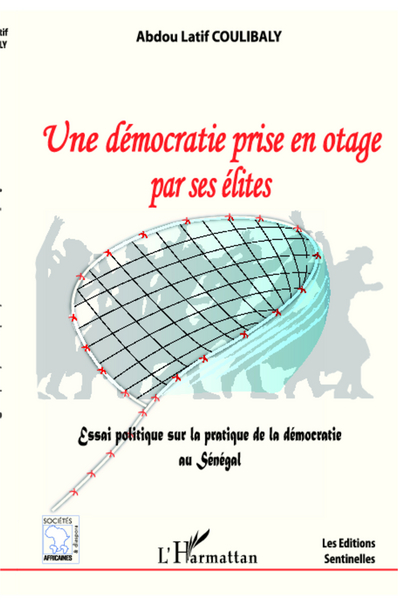 Une démocratie prise en otage par ses élites, Essai politique sur la pratique de la démocratie au Sénégal (9782296017832-front-cover)