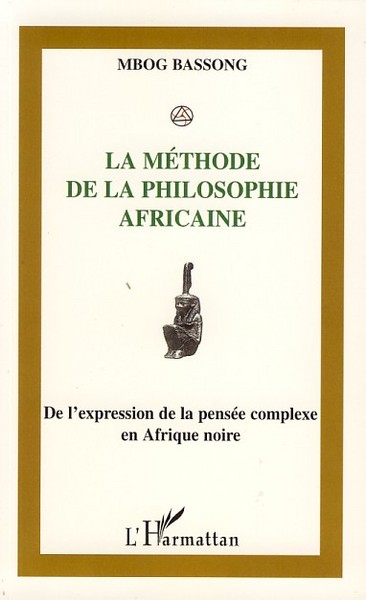 La méthode de la philosophie africaine, De l'expression de la pensée complexe en Afrique noire (9782296046771-front-cover)