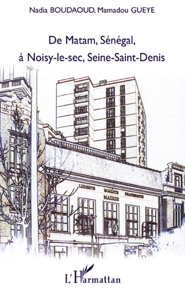 De Matam, Sénégal à Noisy-le-sec, Seine-Saint-Denis (9782296073562-front-cover)