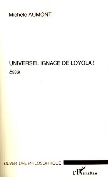 Universel Ignace de Loyola !, Essai (9782296053540-front-cover)