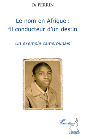 Le nom en Afrique : fil conducteur d'un destin, Un exemple camerounais (9782296098886-front-cover)