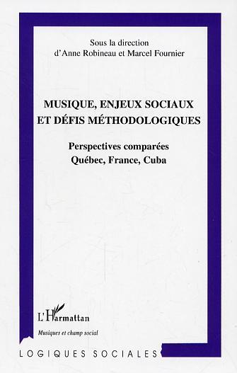 Musique, enjeux sociaux et défis méthodologiques, Perspectives comparées Québec, France, Cuba (9782296007291-front-cover)