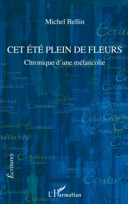 Cet été plein de fleurs, Chronique d'une mélancolie (9782296074828-front-cover)