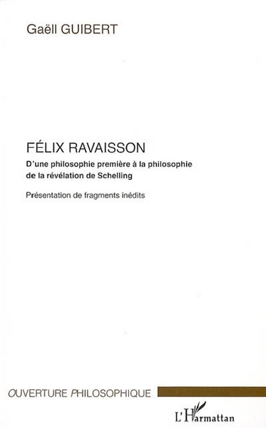 Félix Ravaisson, D'une philosophie première à la philosophie de la révélation de Schelling - Présentation de fragments inédits (9782296019478-front-cover)