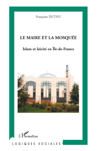 Le maire et la mosquée, Islam et laïcité en Île de France (9782296068940-front-cover)
