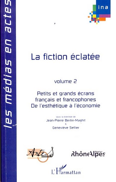 La fiction éclatée, Volume 2 - Petits et grands écrans français et francophones - De l'esthétique à l'économie (9782296041288-front-cover)