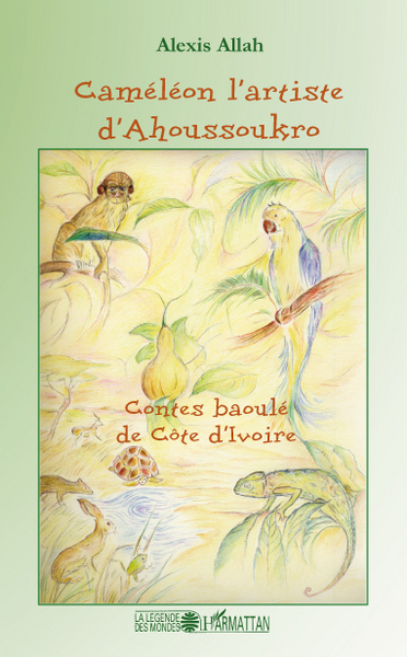 Caméléon l'artiste d'Ahoussoukro, Contes baoulé de Côte d'Ivoire (9782296099357-front-cover)