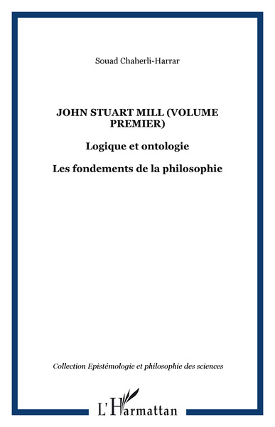 John Stuart Mill (volume premier), Logique et ontologie - Les fondements de la philosophie (9782296098138-front-cover)