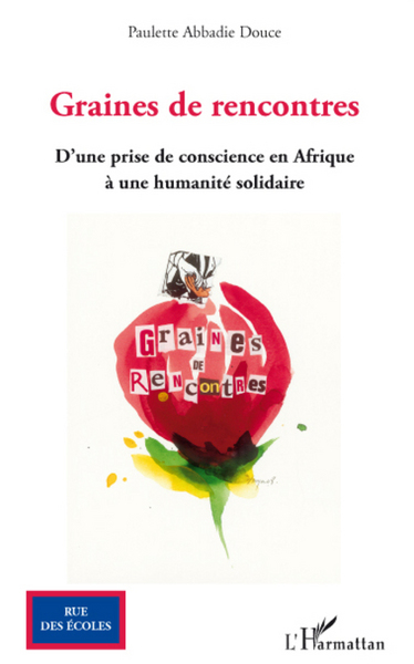 Graines de rencontres, D'une prise de conscience en Afrique à une humanité solidaire (9782296075986-front-cover)