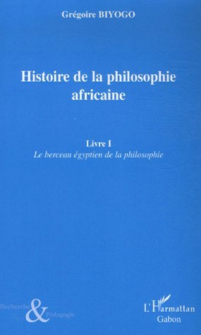 Histoire de la philosophie africaine, Livre I - Le berceau égyptien de la philosophie (9782296018341-front-cover)