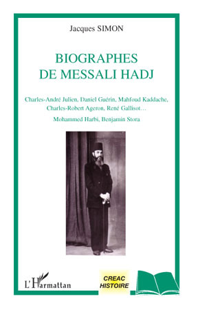 Biographes de Messali Hadj, Charles-André Julien, Daniel Guérin, Mahfoud Kaddache, Charles-Robert Ageron, René Galissot, Mohamme (9782296098688-front-cover)