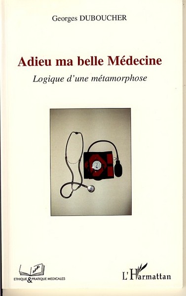 Adieu ma belle Médecine, Logique d'une métamorphose (9782296034211-front-cover)