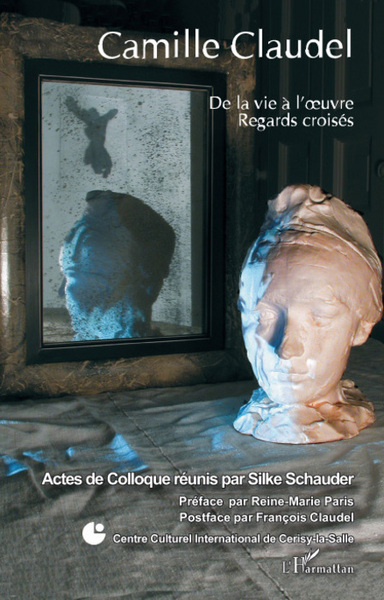 Camille Claudel, De la vie à l'oeuvre - Regards croisés (9782296057876-front-cover)