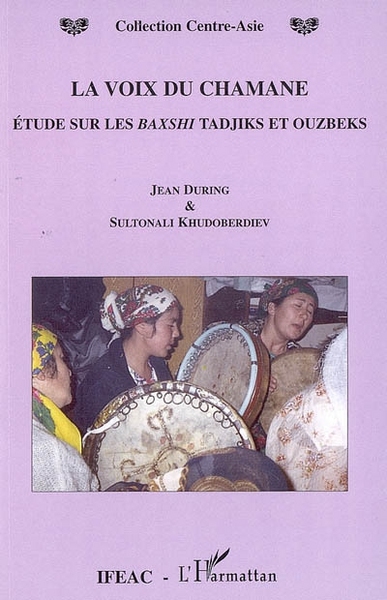La voix du chamane, Etude sur les Baxshi Tadjiks et Ouzbeks (9782296031135-front-cover)