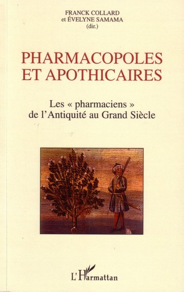 Pharmacopoles et apothicaires, Les "pharmaciens" de l'Antiquité au Grand Siècle (9782296010611-front-cover)