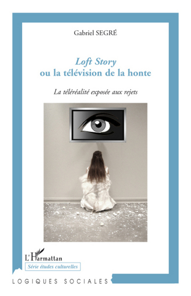 Loft Story ou la télévision de la honte, La téléréalité exposée aux rejets (9782296062191-front-cover)