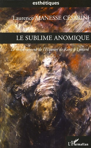 Le sublime anomique, Le renversement de l'Histoire de Kant à Lyotard (9782296062764-front-cover)