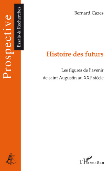 Histoire des futurs, Les figures de l'avenir de saint Augustin au XXIe siècle (9782296063310-front-cover)
