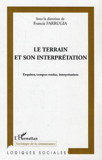 Le terrain et son interprétation, Enquête, comptes rendus, interprétations (9782296002432-front-cover)