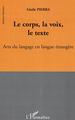 Le corps, la voix, le texte, Arts du langage en langue étrangère (9782296009691-front-cover)