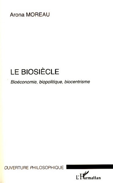 Le Biosiècle, Bioéconomie, biopolitique, biocentrisme (9782296079175-front-cover)