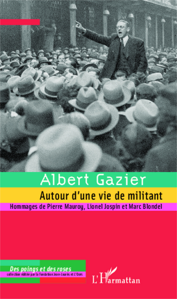 Albert Gazier (1908-1997), Autour d'une vie de militant - Hommages de Pierre Mauroy, Lionel Jospin et Marc Blondel (9782296005921-front-cover)