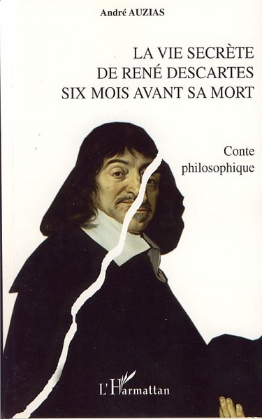 La vie secrète de René Descartes six mois avant sa mort, Conte philosophique (9782296033993-front-cover)