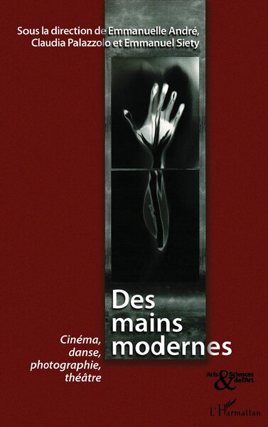 Des mains modernes, Cinéma, danse, photographie, théâtre (9782296068063-front-cover)