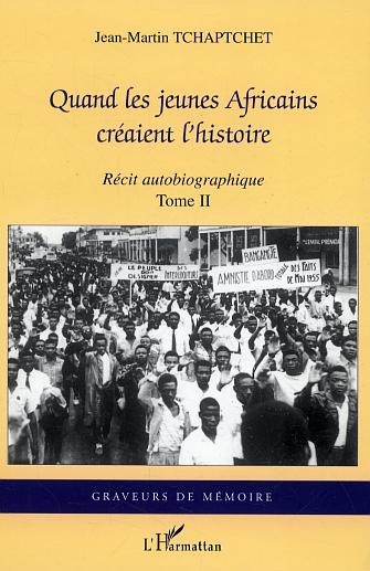 Quand les jeunes Africains créaient l'histoire, Récit autobiographique - Tome II (9782296003026-front-cover)