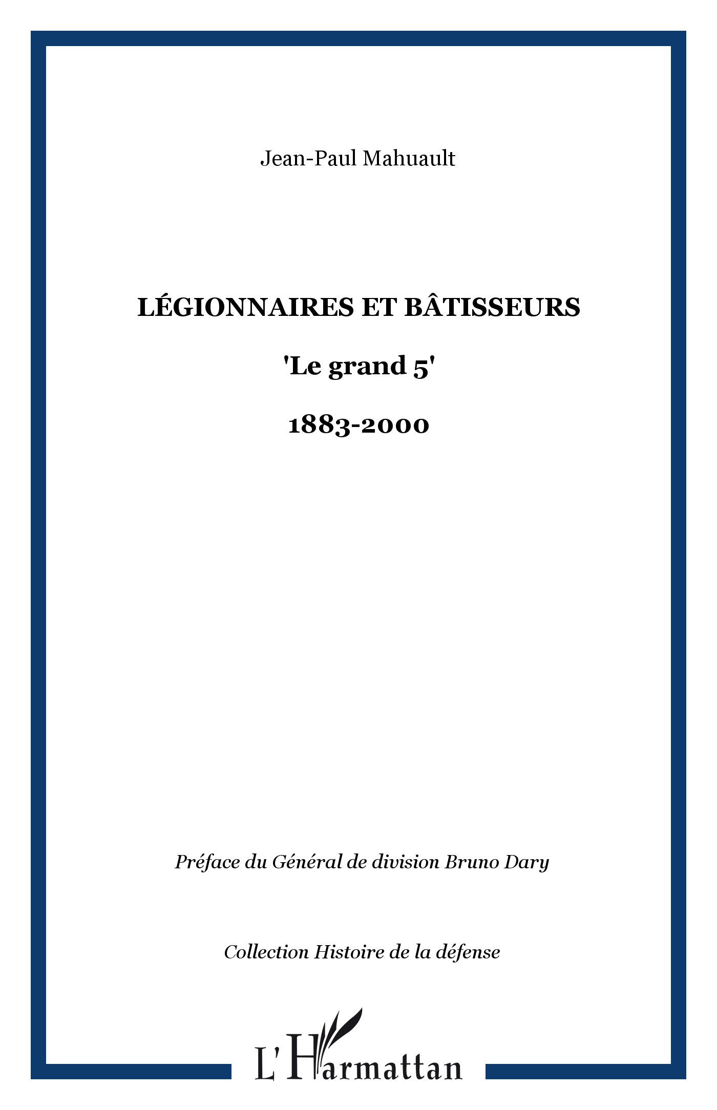 Légionnaires et bâtisseurs, "Le grand 5" - 1883-2000 (9782296014046-front-cover)