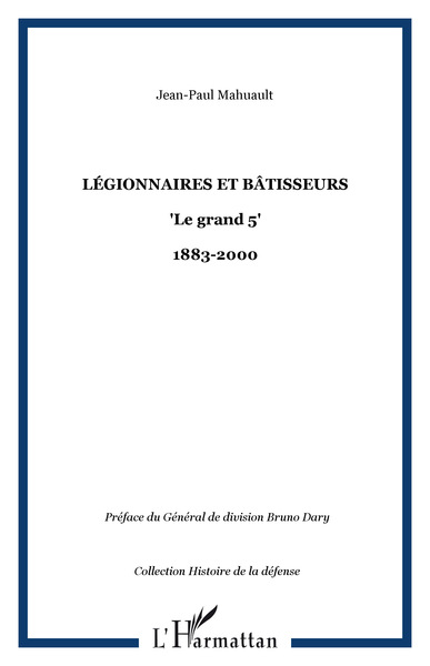 Légionnaires et bâtisseurs, "Le grand 5" - 1883-2000 (9782296014046-front-cover)