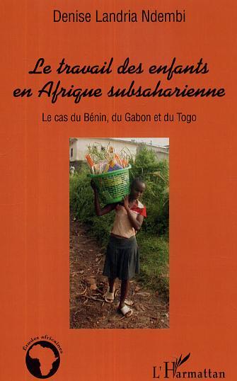 Le travail des enfants en Afrique subsaharienne, Le cas du Bénin, du Gabon et du Togo (9782296001367-front-cover)