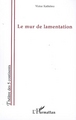 Le mur de lamentation (9782296030244-front-cover)