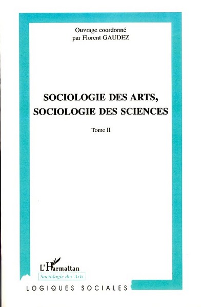 Sociologie des arts, sociologie des sciences, Tome II (9782296037083-front-cover)