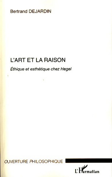 L'art et la raison, Ethique et esthétique chez Hegel (9782296050990-front-cover)