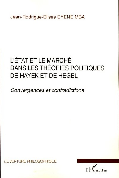 L'Etat et le marché dans les théories politiques de Hayek et de Hegel, Convergences et contradictions (9782296046405-front-cover)