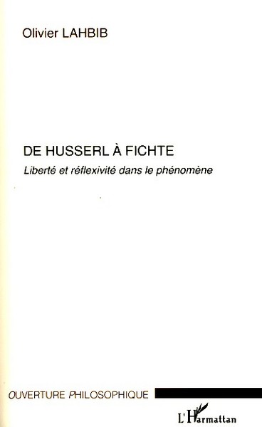 De Husserl à Fichte, Liberté et réflexivité dans le phénomène (9782296078949-front-cover)